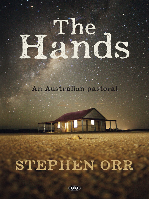 Title details for The Hands: an Australian pastoral by Stephen Orr - Wait list